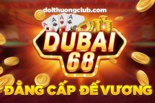 Dubai68 Club – Sòng Bài Casino Online, Đẳng Cấp Giàu Sang