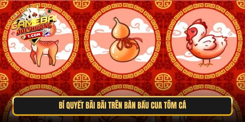 Bí quyết bãi bãi trên bàn Bầu Cua Tôm Cá