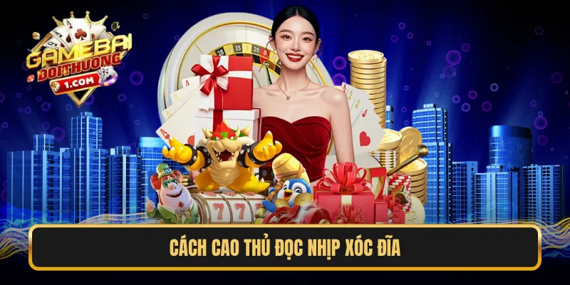 Cách cao thủ đọc nhịp xóc đĩa