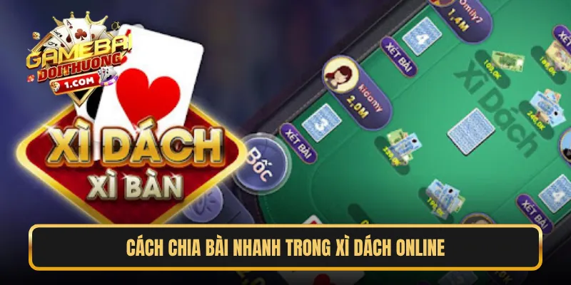 Cách chia bài nhanh trong Xì Dách online