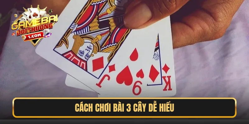 Cách chơi Bài 3 Cây dễ hiểu