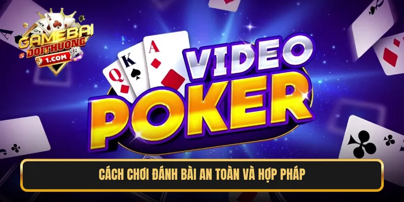 Cách chơi đánh bài an toàn và hợp pháp