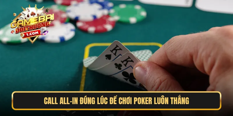 Call All-In đúng lúc để chơi Poker luôn thắng