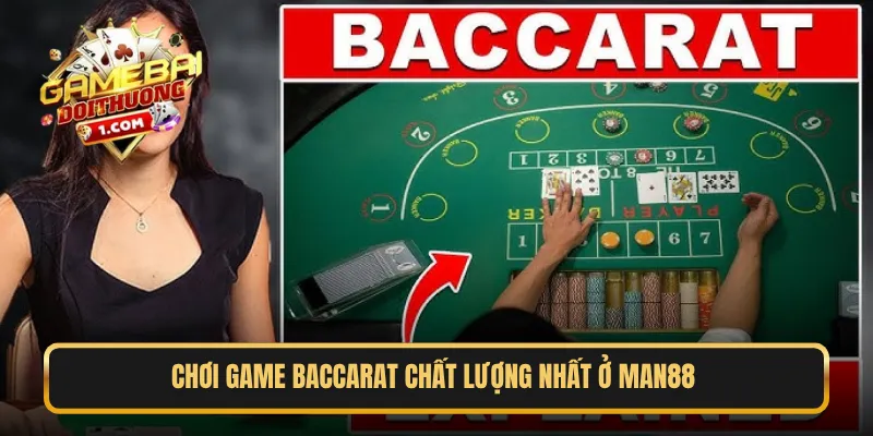 aChơi game Baccarat chất lượng nhất ở Man88 