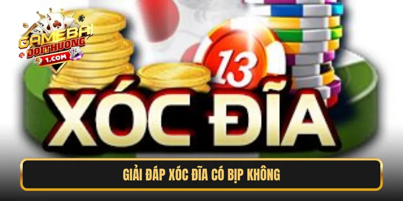 Giải đáp Xóc Đĩa có bịp không