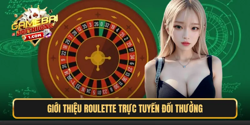 Giới thiệu Roulette trực tuyến đổi thưởng