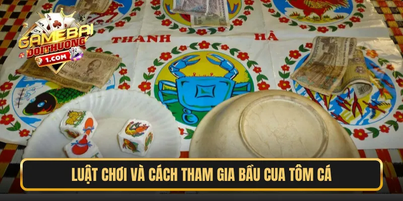Luật chơi và cách tham gia Bầu Cua Tôm Cá