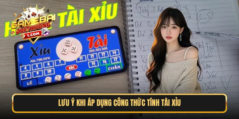 Lưu ý khi áp dụng công thức tính tài xỉu