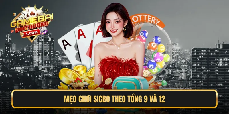 Mẹo chơi Sicbo theo tổng 9 và 12