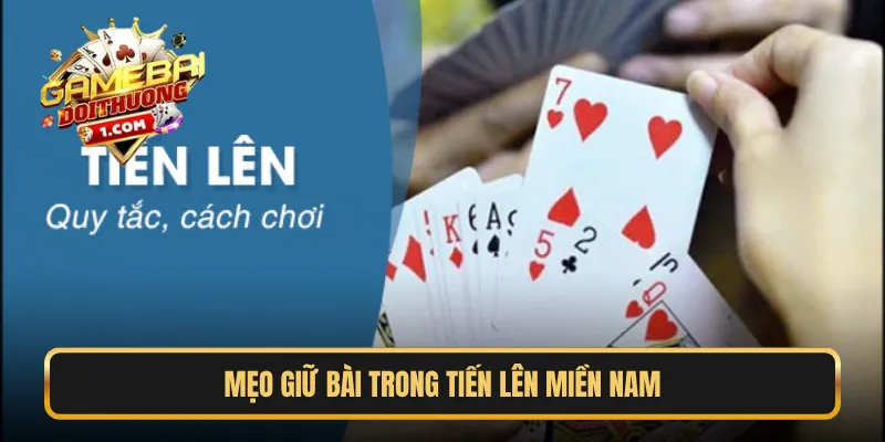 Mẹo giữ bài trong tiến lên miền nam