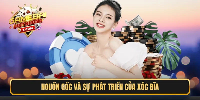 Nguồn gốc và sự phát triển của Xóc Đĩa