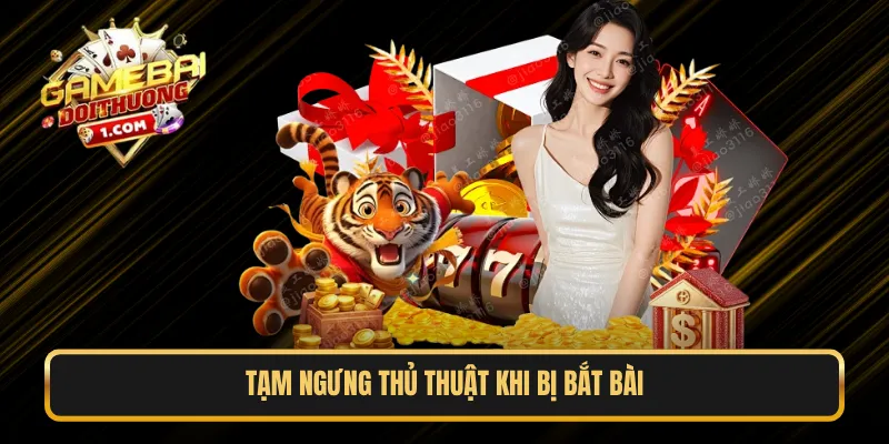 Tạm ngưng thủ thuật khi bị bắt bài