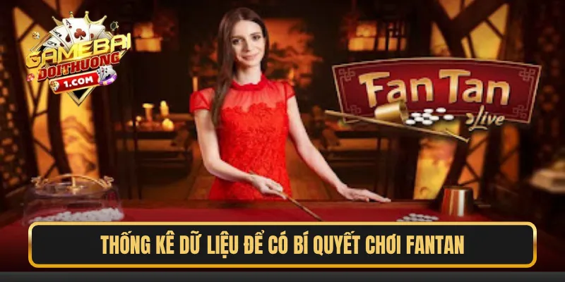 Thống kê dữ liệu để có bí quyết chơi Fantan
