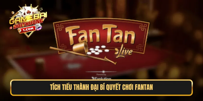 Tích tiểu thành đại bí quyết chơi Fantan