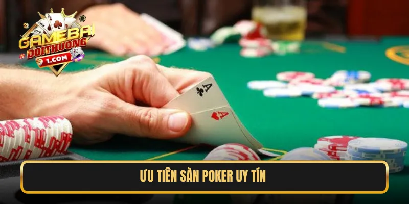 Ưu tiên sàn Poker uy tín 